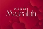 AUDIO Msami - Mashallah Mp3 Download MP3 DOWNLOAD