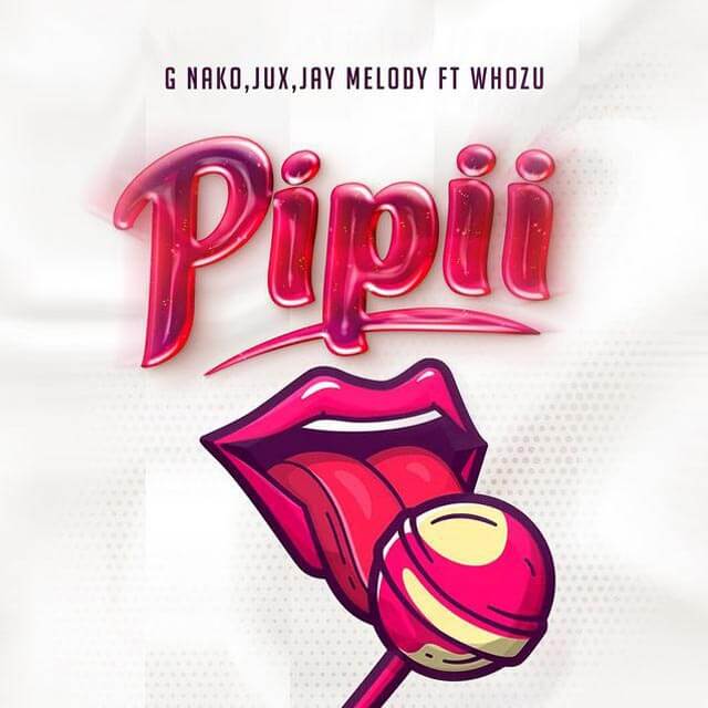 G Nako ft Jux x Jay Melody x Whozu - Pipii Mp3 Download